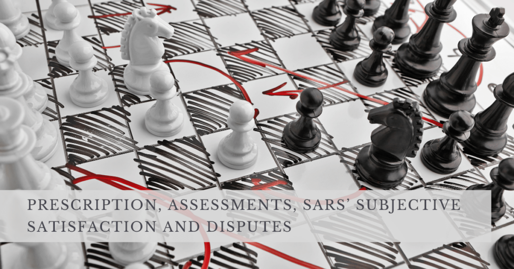 PRESCRIPTION, ASSESSMENTS, SARS’ SUBJECTIVE SATISFACTION AND DISPUTES