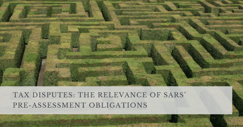 TAX DISPUTES- THE RELEVANCE OF SARS’ PRE-ASSESSMENT OBLIGATIONS