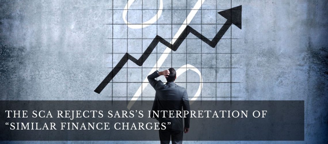 The SCA Rejects SARS’s Interpretation of “Similar Finance Charges”